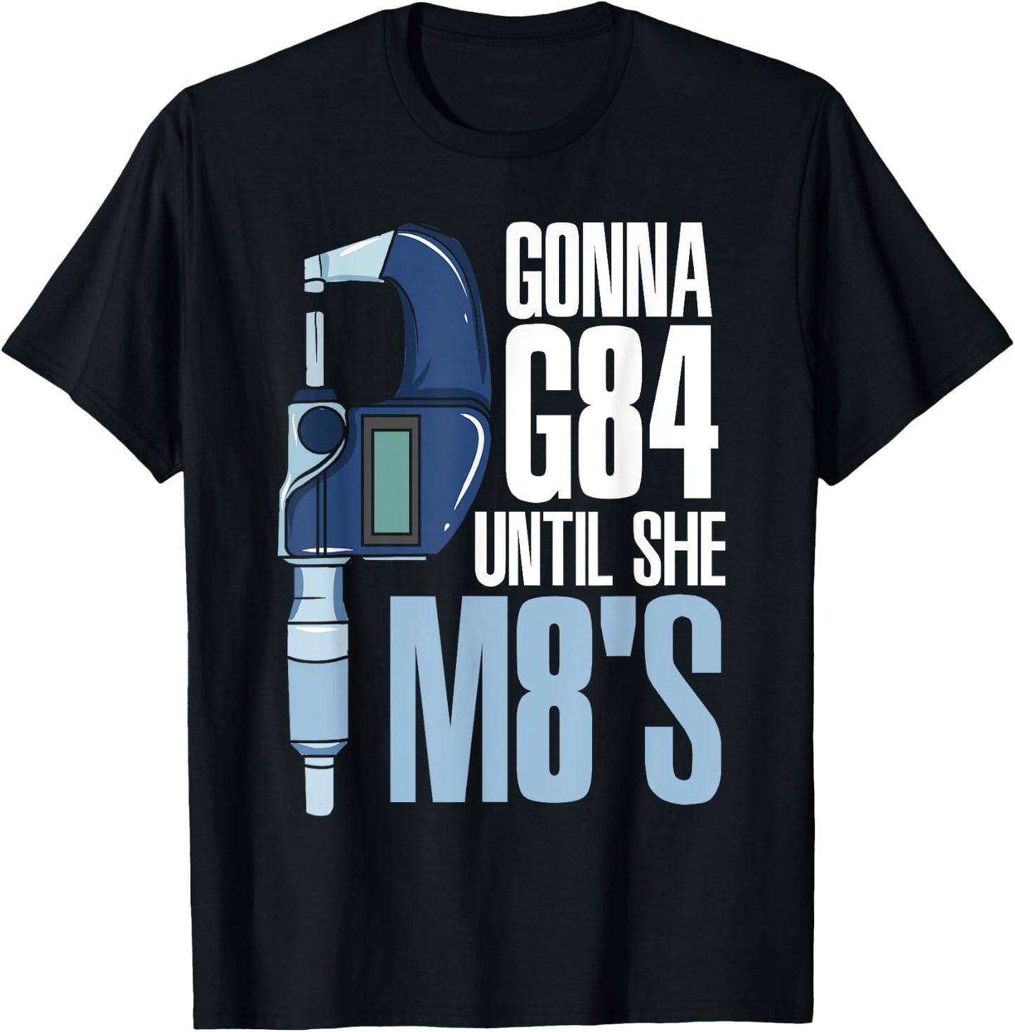 Gonna G84 Until She M8's Funny Mechanic CNC Machinist Humor T-Shirt - T-Shirt | Black