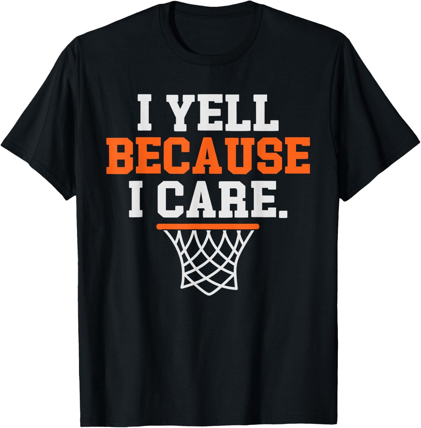 I Yell Because I Care Funny Basketball Player Mom Dad T-Shirt - T-Shirt | Black