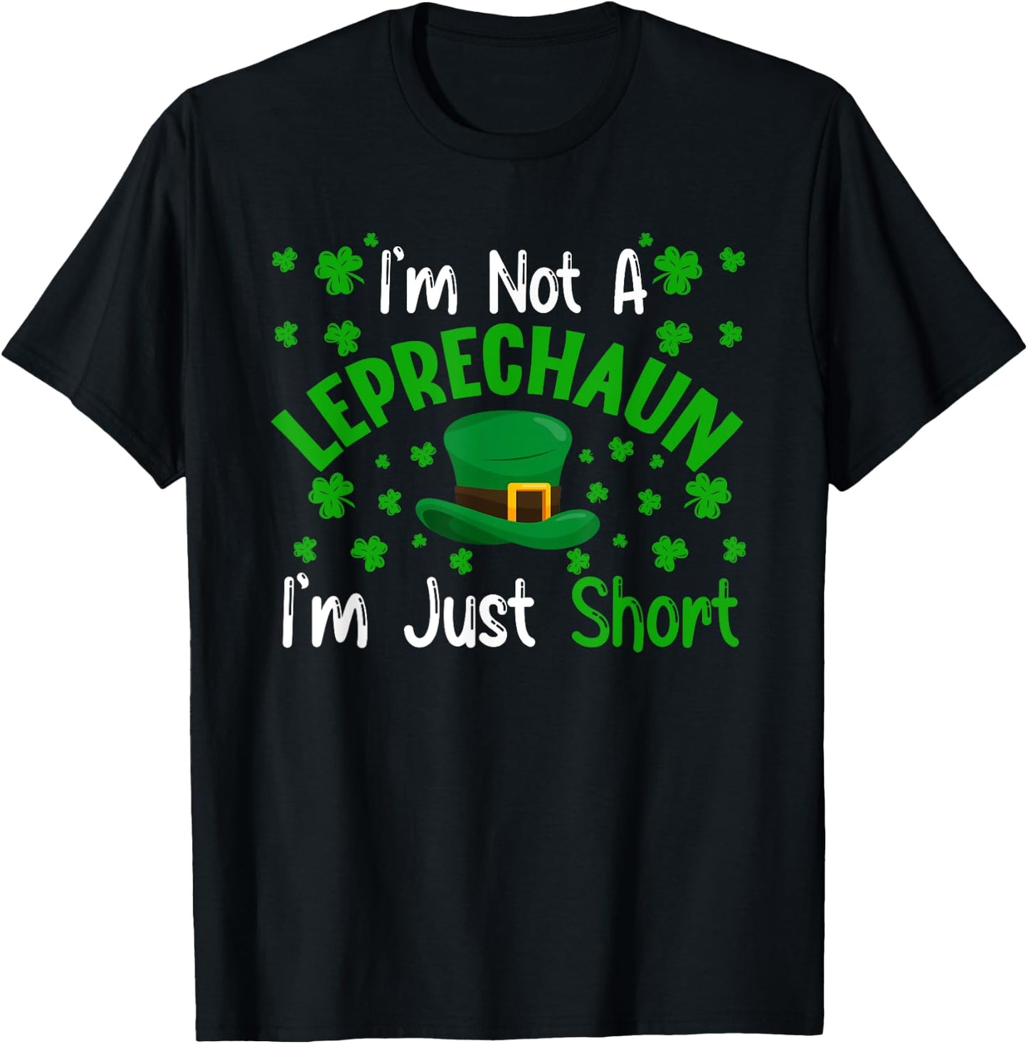 I'm Not a Leprechaun I'm Just Short St Patricks Day Gifts T-Shirt - T-Shirt | Black