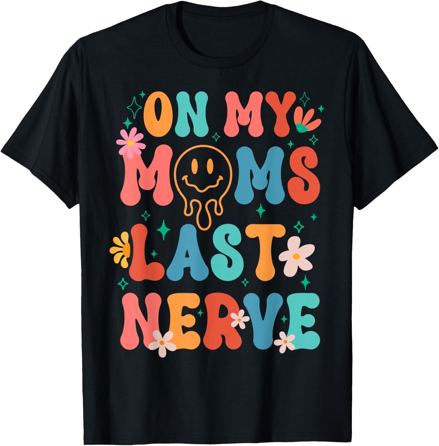 On My Moms Last Nerve Retro Groovy Smile Happy Sarcastic T-Shirt - T-Shirt | Black