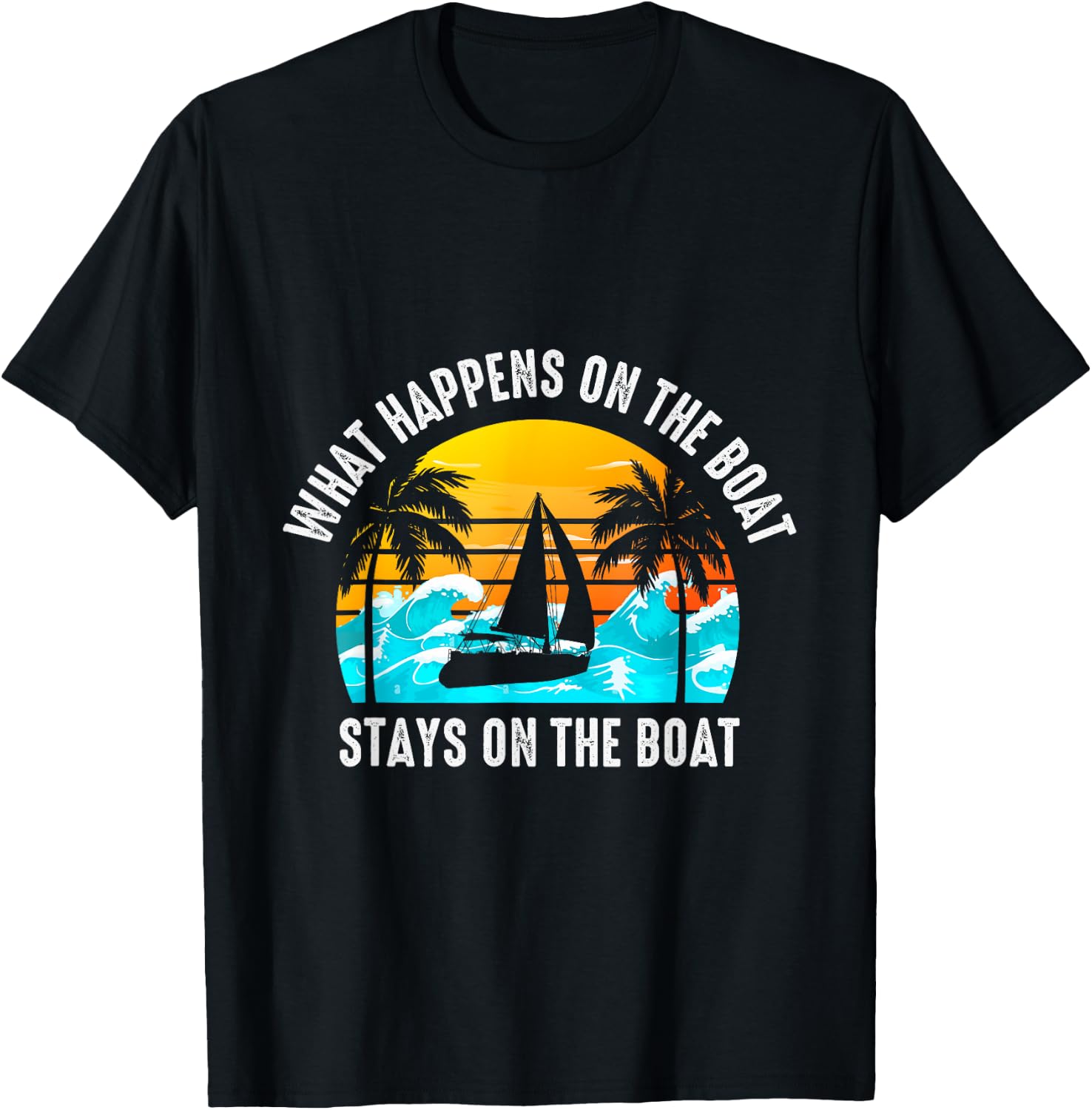 What Happens On The Boat Stays On The Boat Sailing T-Shirt - T-Shirt | Black