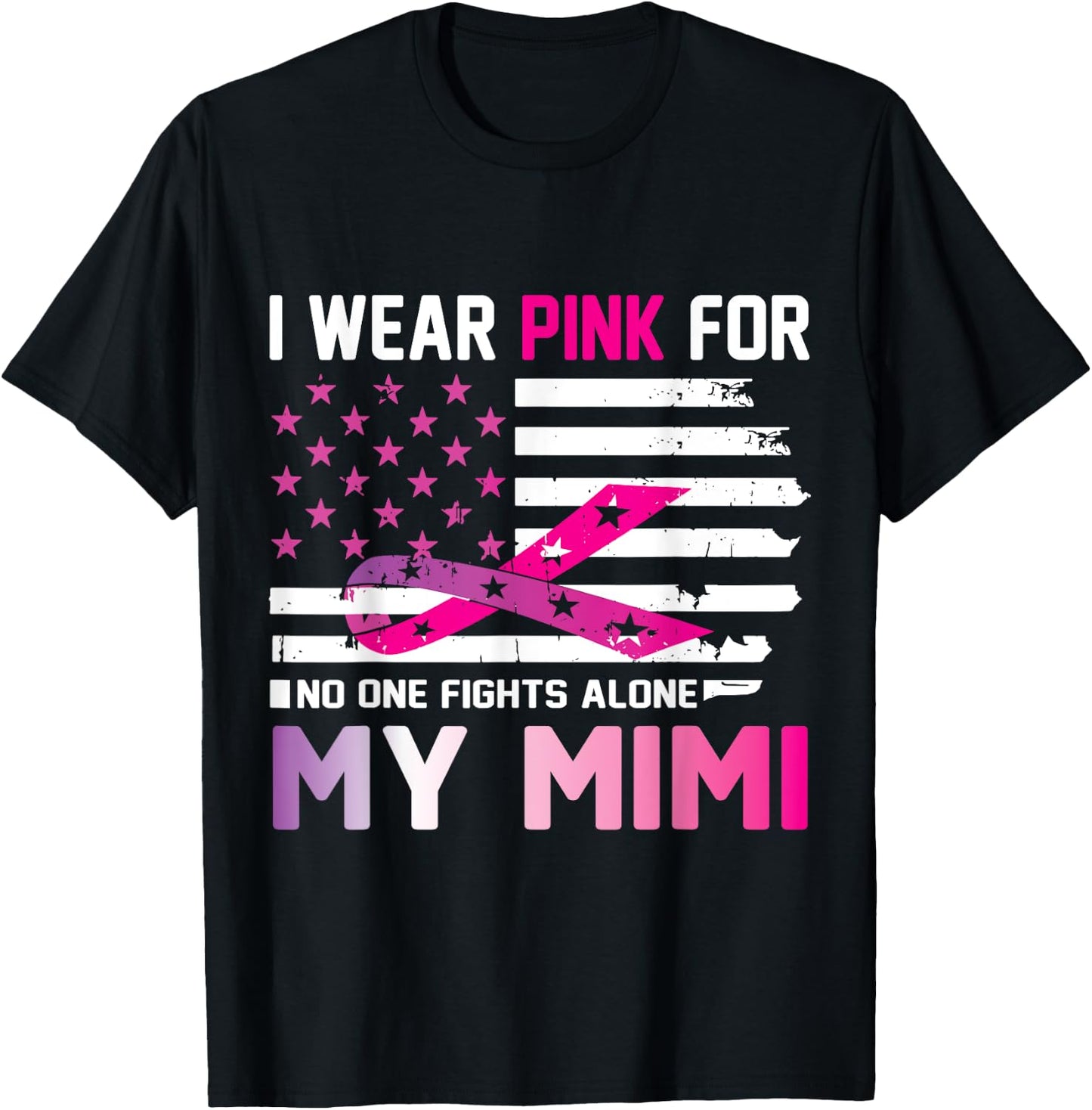 US Flag I Wear Pink For My Mimi No One Fights Cancer Alone T-Shirt - T-Shirt | Black