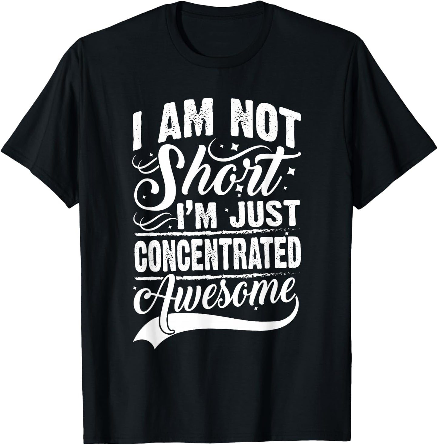 I Am Not Short I'm Just Concentrated Awesome Short People T-Shirt - T-Shirt | Black