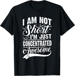 I Am Not Short I'm Just Concentrated Awesome Short People T-Shirt - T-Shirt | Black