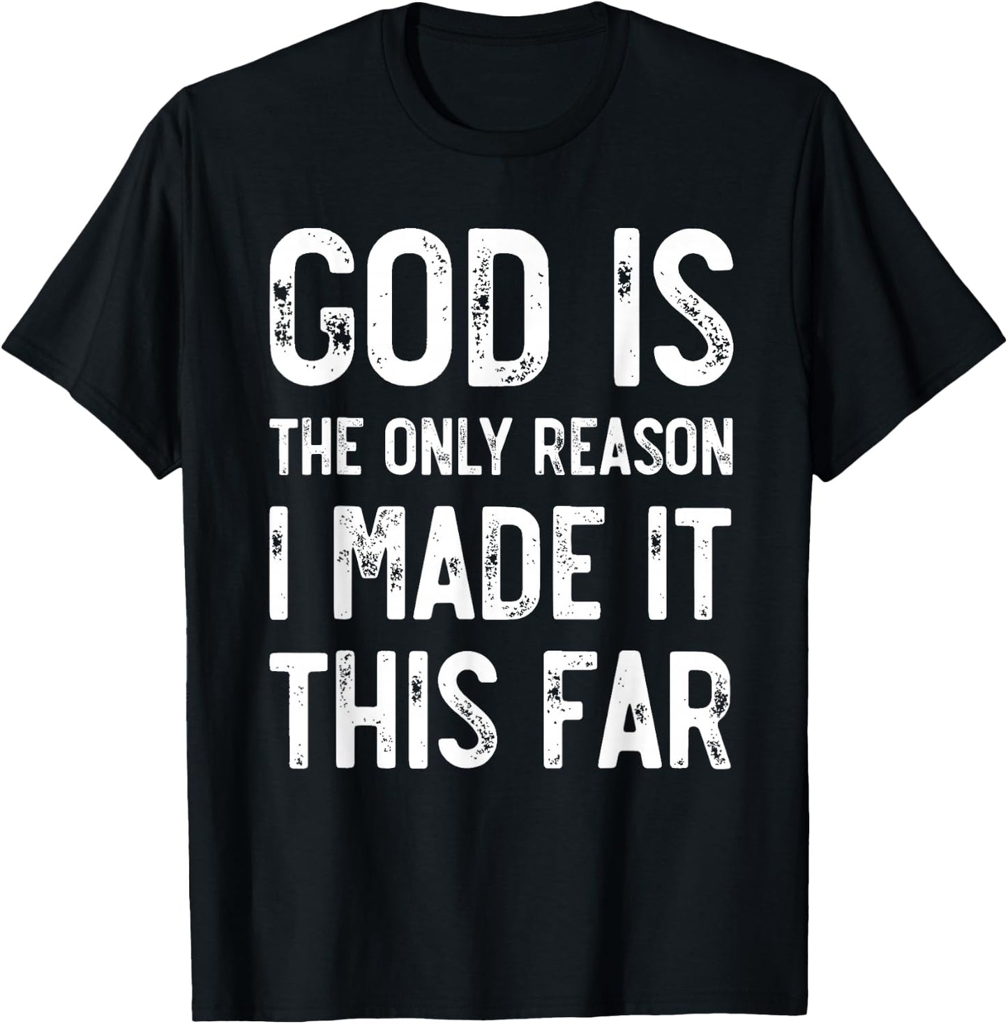 God Is The Only Reason I Made It This Far, Jesus Christian T-Shirt - T-Shirt | Black