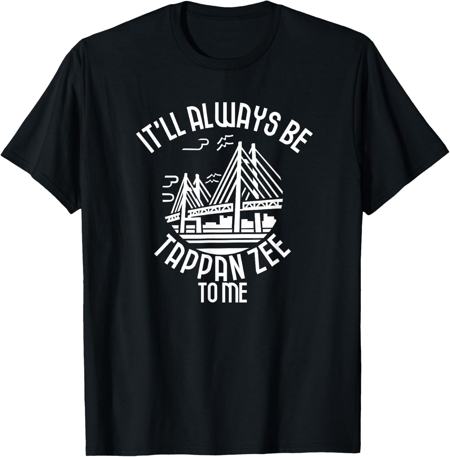 It'll Always Be Tappan Zee To Me, New York NY Bridge Art T-Shirt - T-Shirt | Black