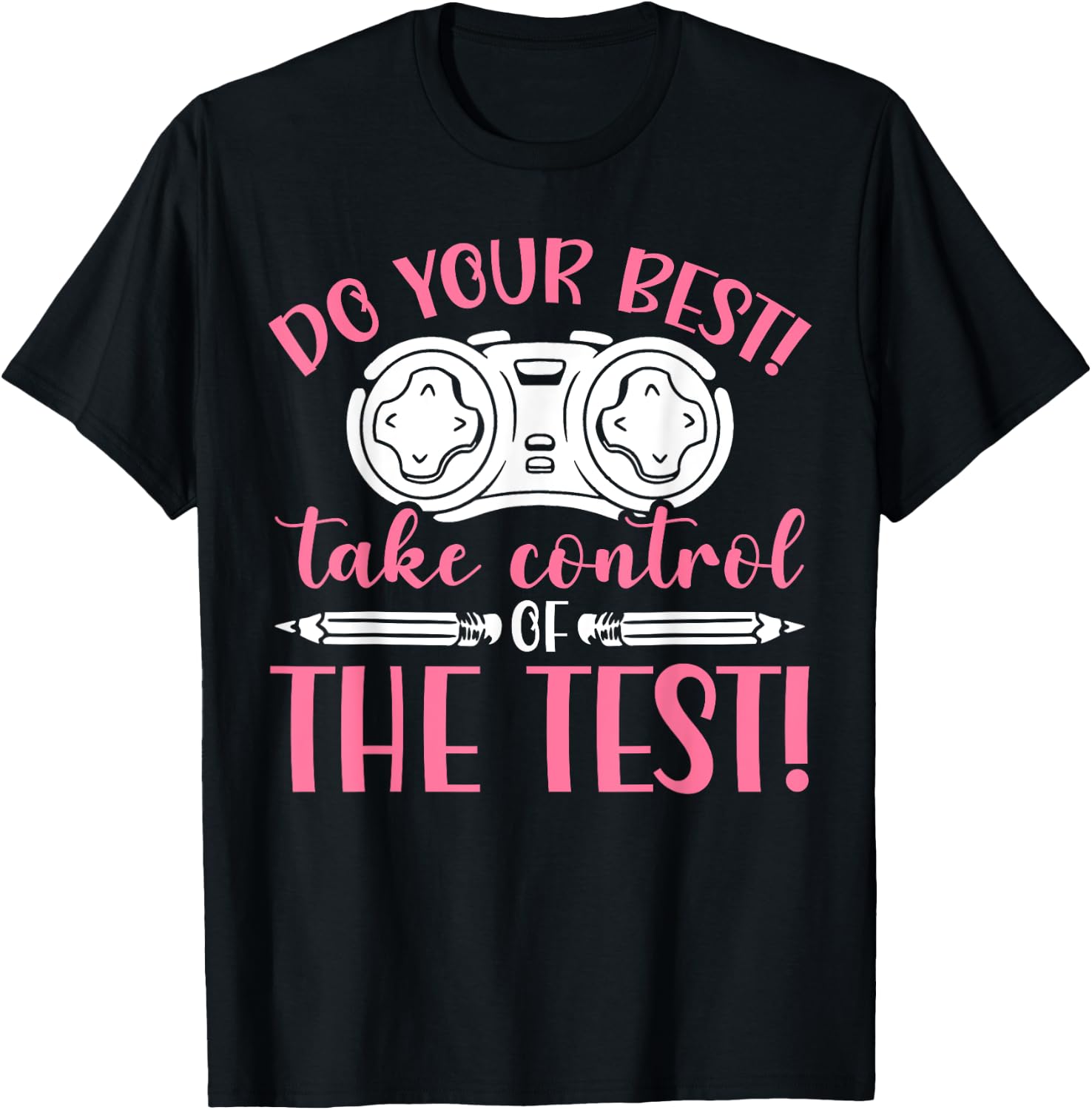 Do Your Best Take Control Of The Test Exam Test Graduation T-Shirt - T-Shirt | Black