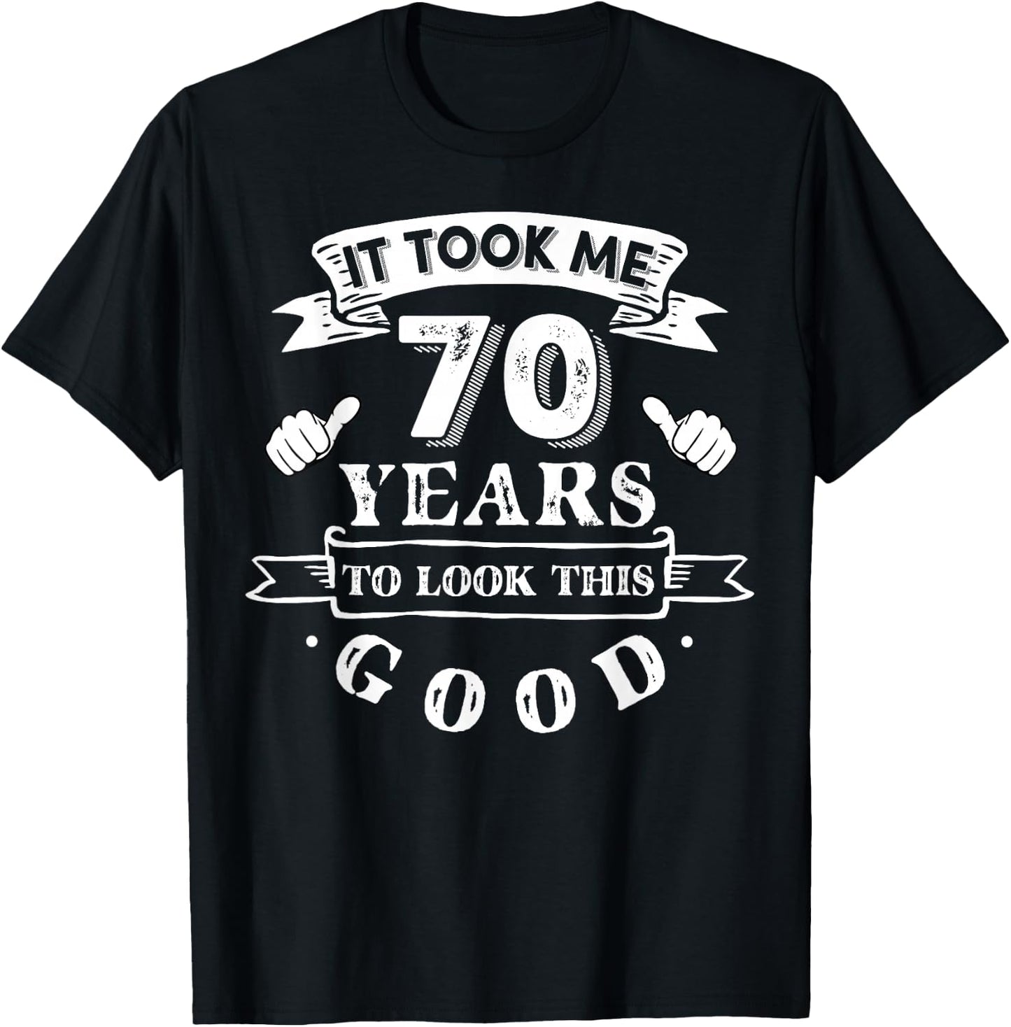 It Took Me 70 Years To Look This Good 70th Birthday T-Shirt - T-Shirt | Black