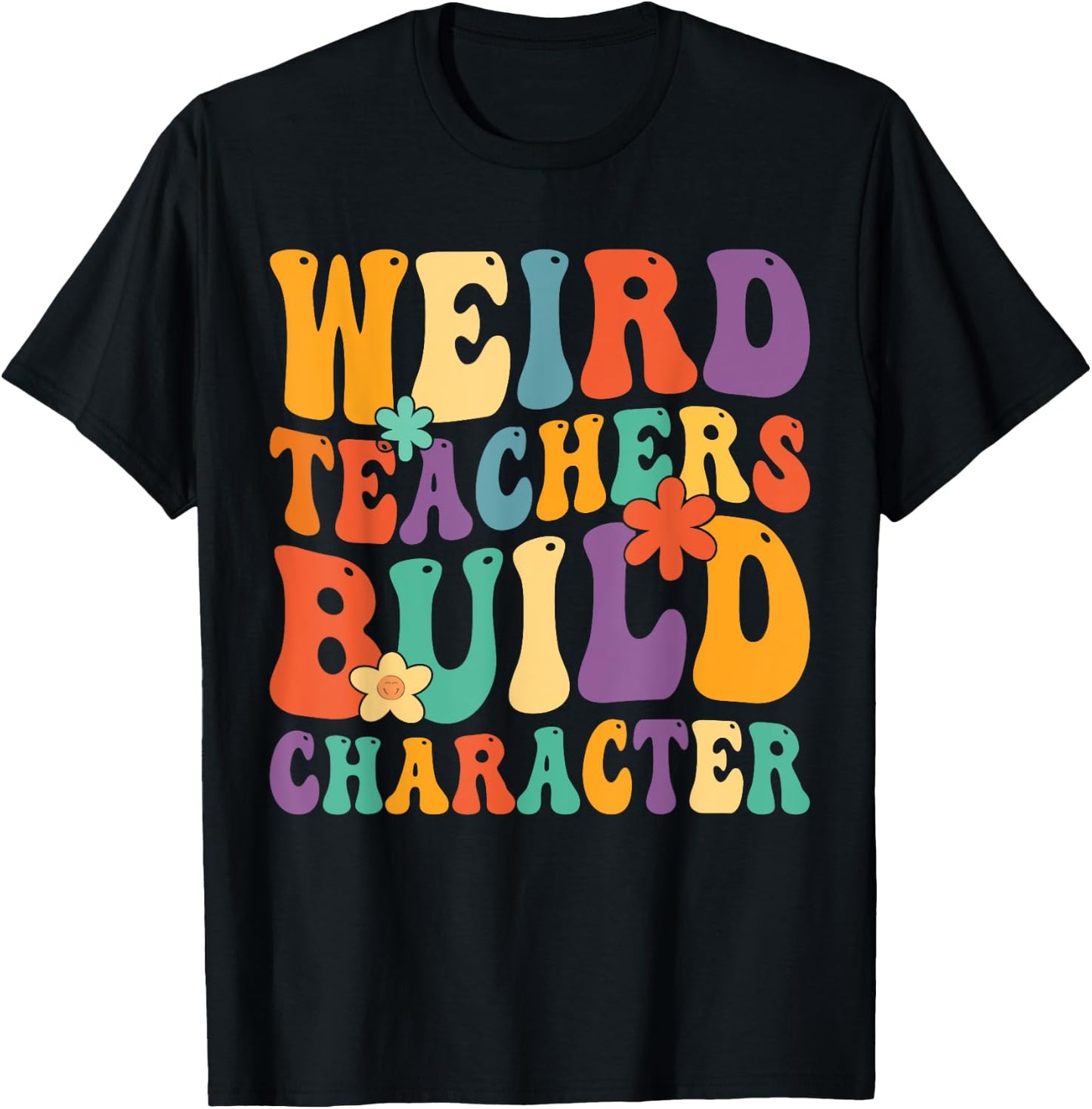 Weird Teachers Build Character Teachers Funny Sayings Women Girls Kids T-Shirt - T-Shirt | Black