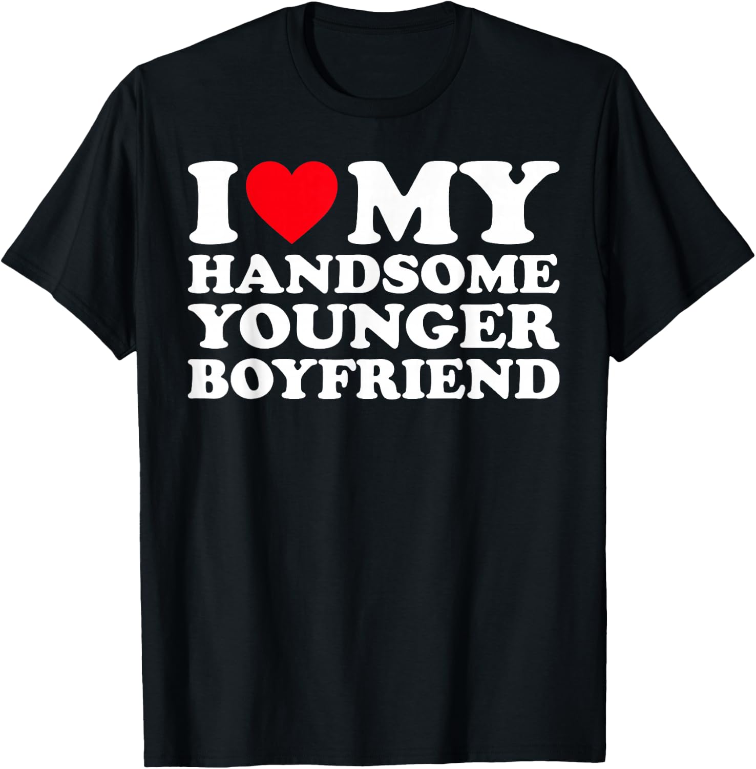 I Love My Handsome Younger Boyfriend BF T-Shirt - T-Shirt | Black