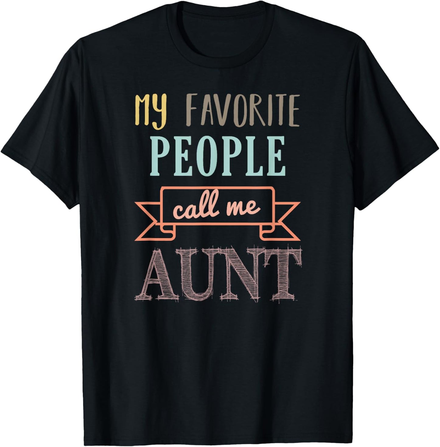 My Favorite People Call Me Aunt Shirt Aunt Shirt T-Shirt - T-Shirt | Black