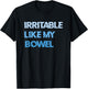 Irritable Like My Bowel IBS T-Shirt - T-Shirt | Black