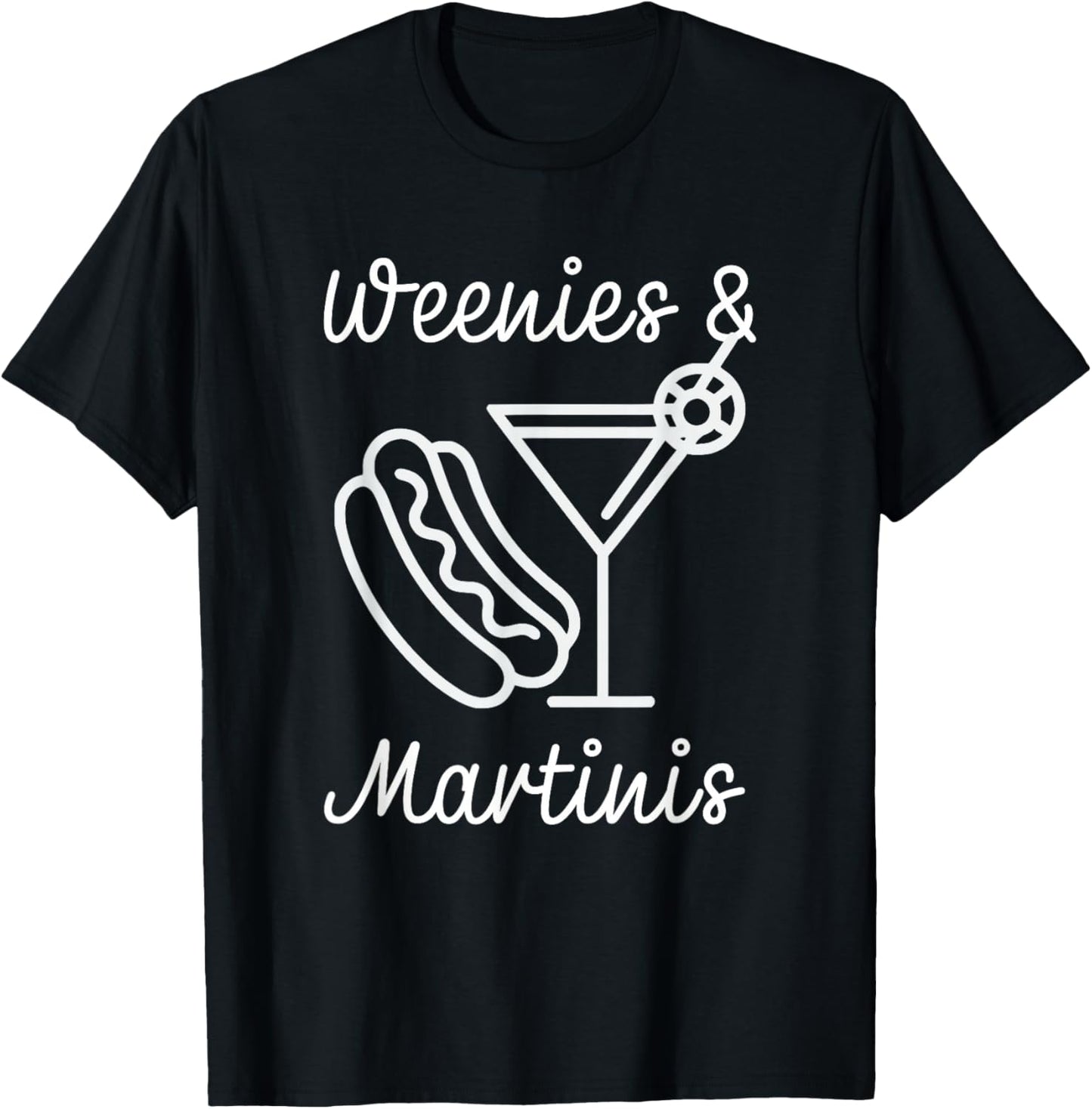 Weenies and martinis hotdog with martini weenies and tinis Men Women T-Shirt - T-Shirt | Black