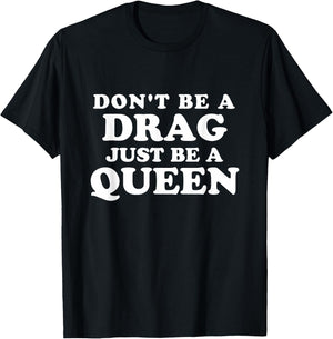 Don't Be a Drag Just Be a Queen T-Shirt - T-Shirt | Black