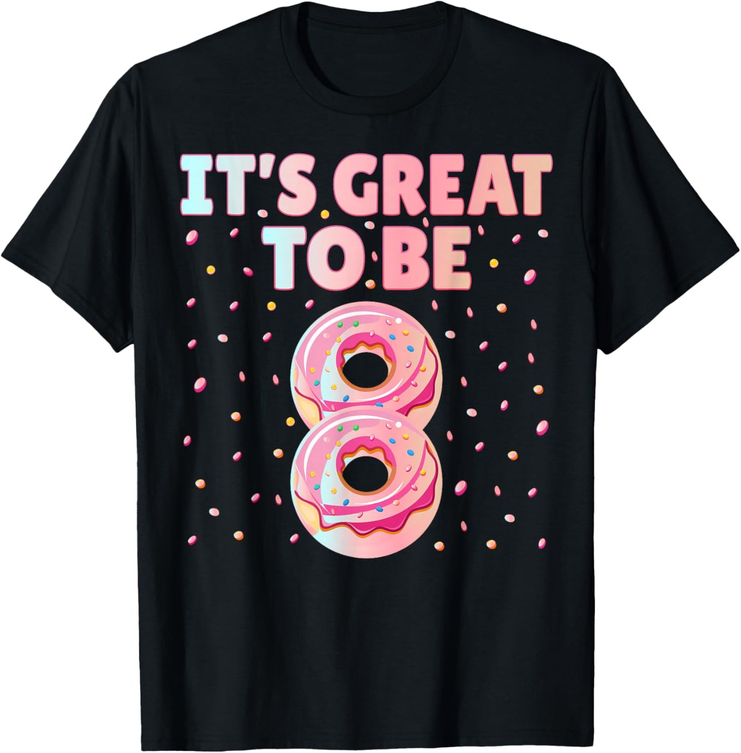 It's Great To Be 8 Donut Doughnut 8 Years Old 8th Birthday T-Shirt - T-Shirt | Black