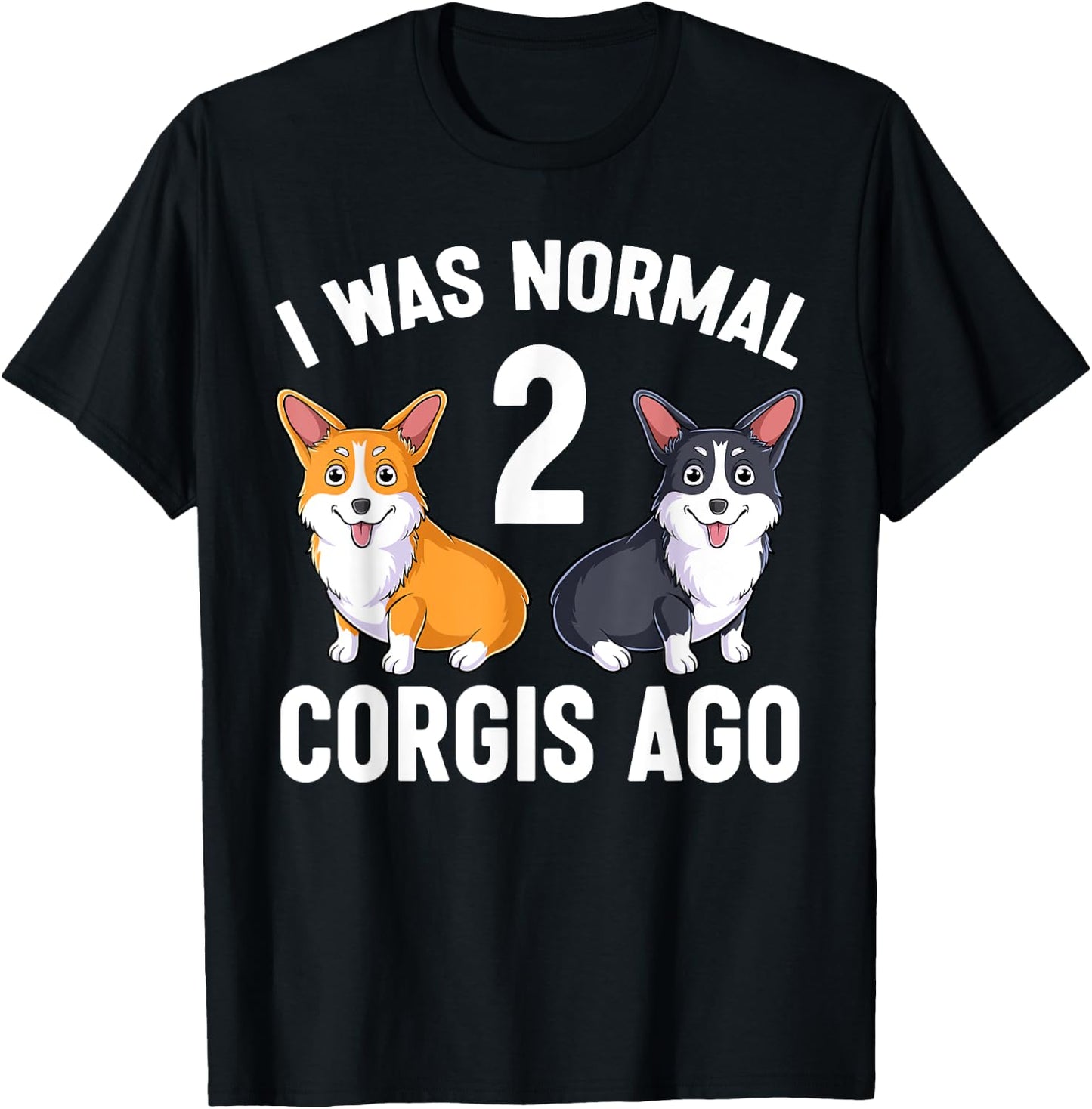 Funny Corgi Dog Lover I Was Normal 2 Corgis Ago T-Shirt - T-Shirt | Black
