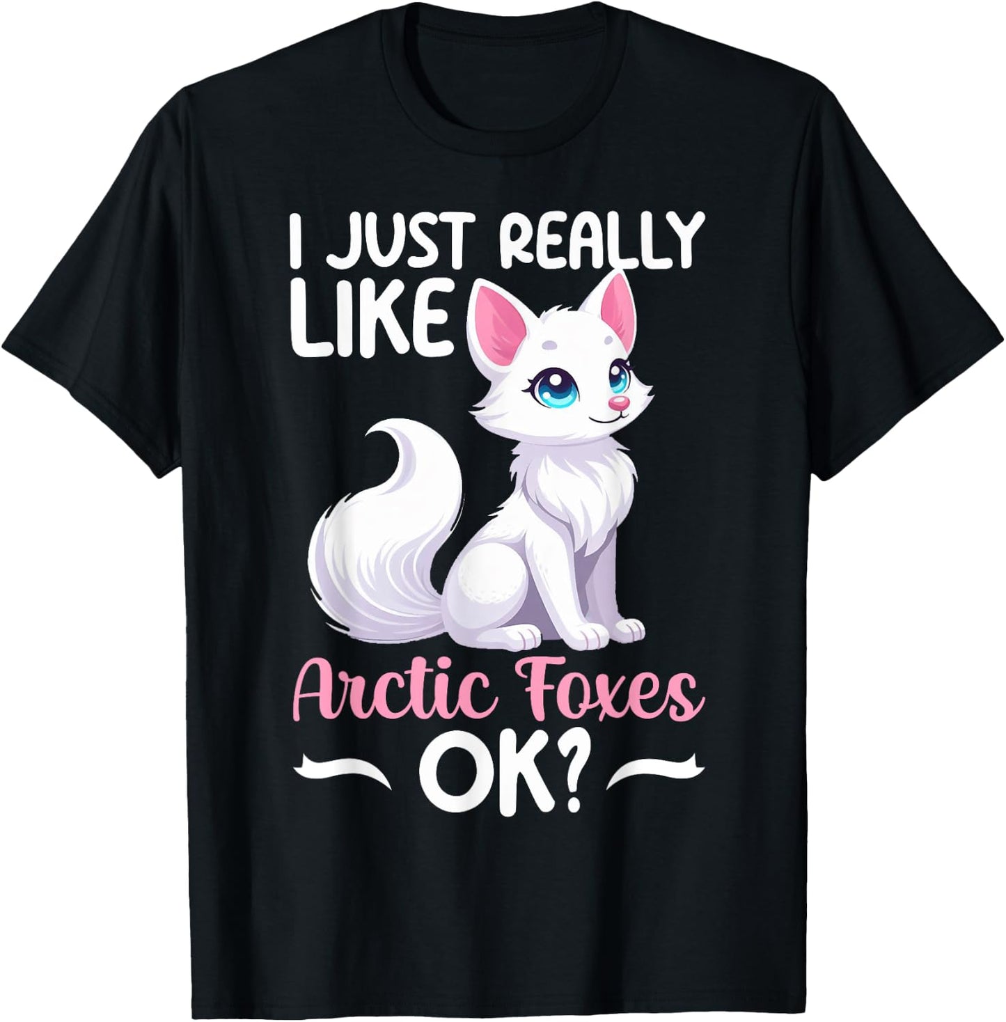 I Just Really Like Arctic Foxes Ok Ice Fox White Animal T-Shirt - T-Shirt | Black
