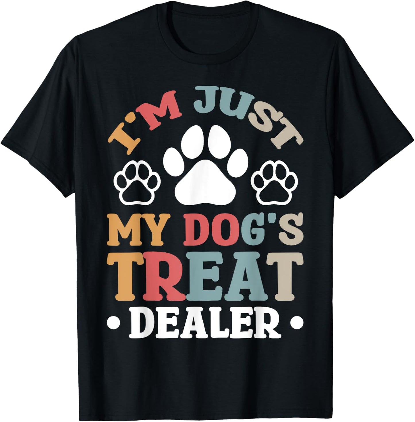 I'm Just My Dog's Treat Dealer T-Shirt - T-Shirt | Black