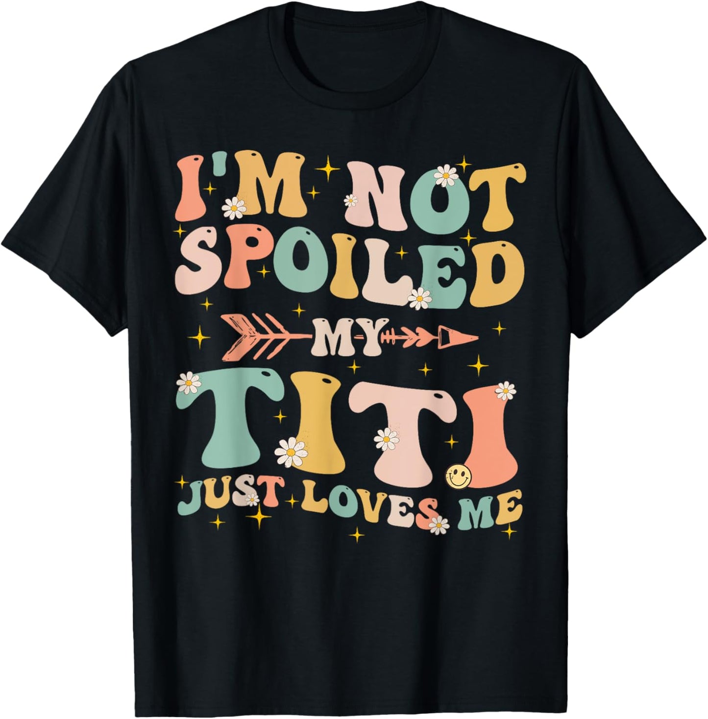 Groovy I'm Not Spoiled My Titi Just Loves Me Mother's Day T-Shirt - T-Shirt | Black