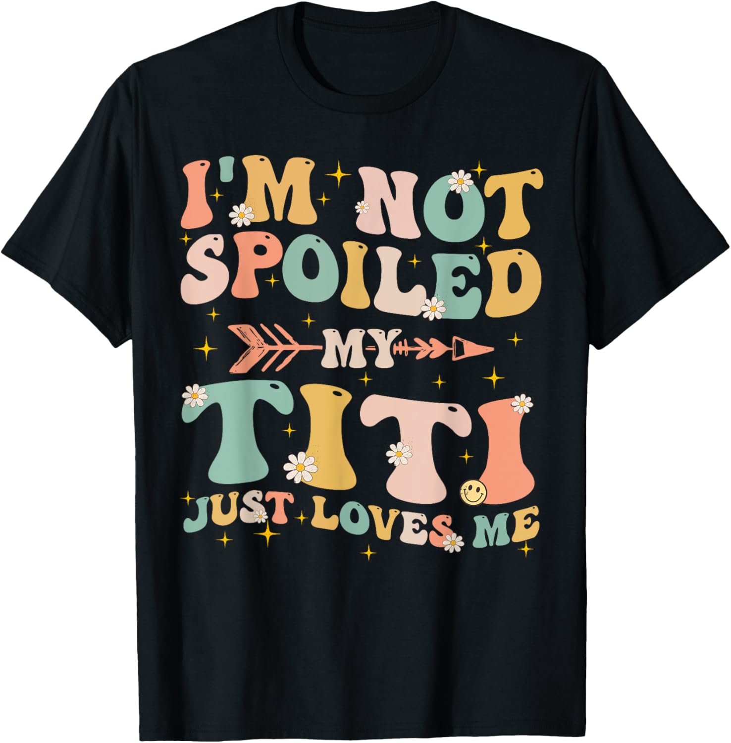 Groovy I'm Not Spoiled My Titi Just Loves Me Mother's Day T-Shirt - T-Shirt | Black