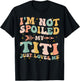 Groovy I'm Not Spoiled My Titi Just Loves Me Mother's Day T-Shirt - T-Shirt | Black