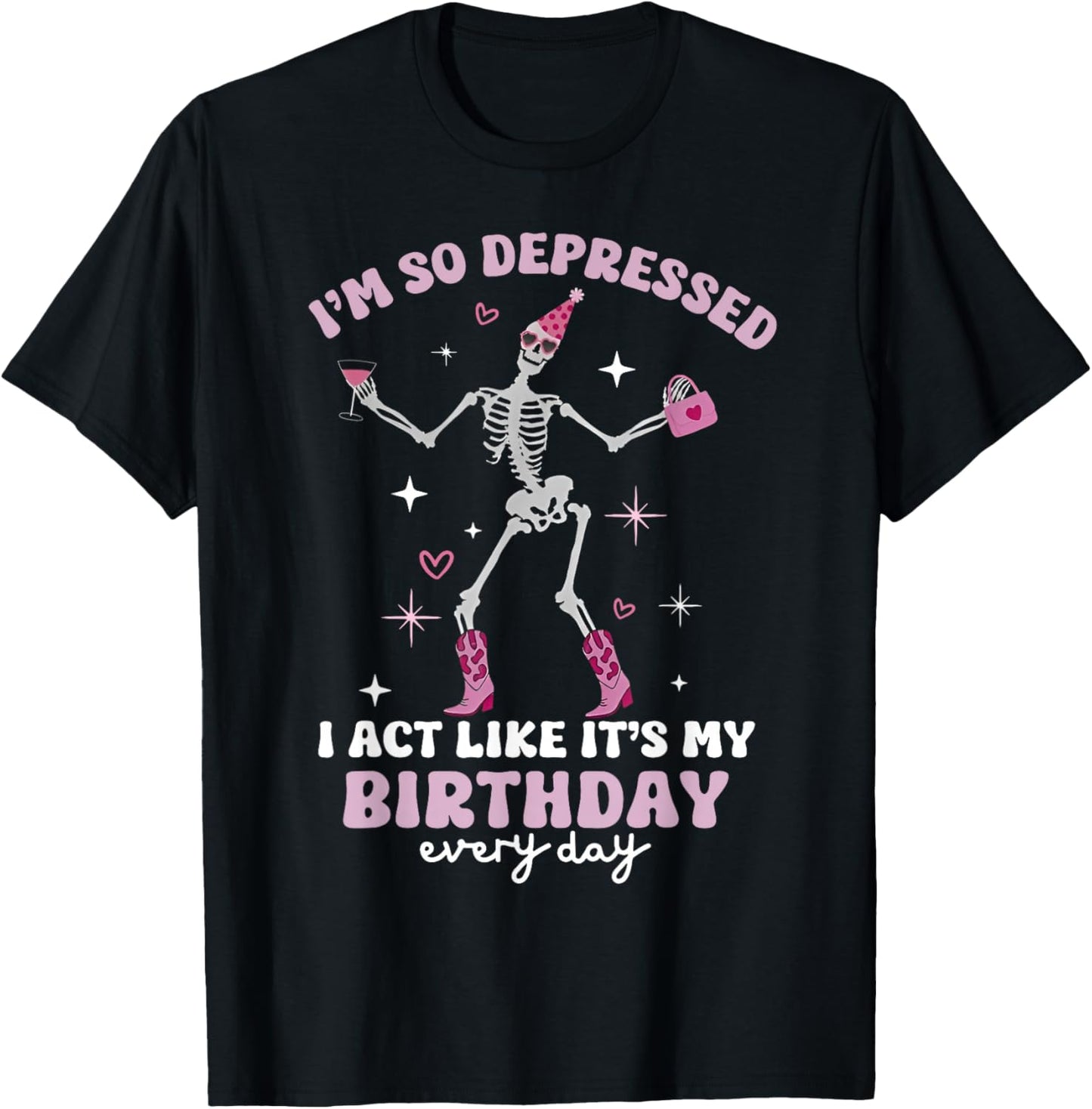Skeleton I'm So Depressed I Act Like It's My Birthday T-Shirt - T-Shirt | Black