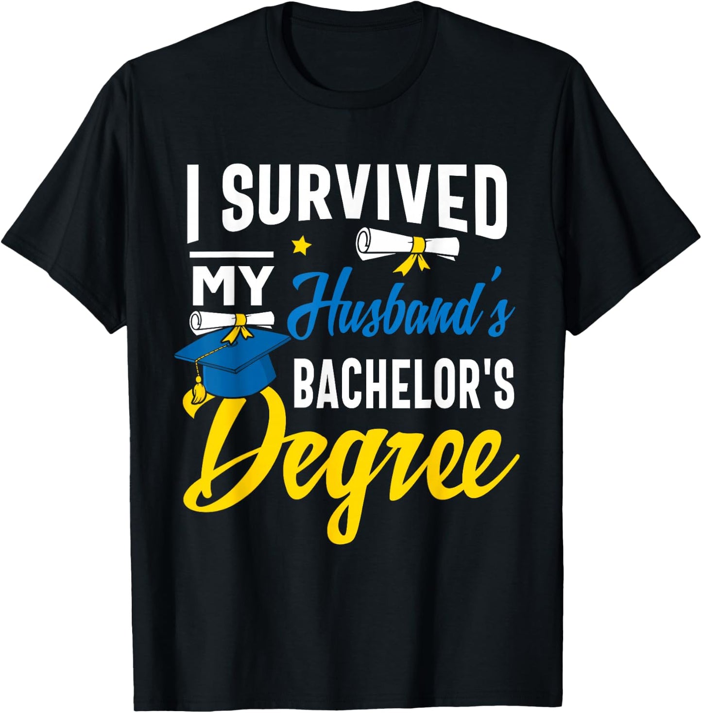 I Survived My Husbands Bachelors Degree Graduation Gifts T-Shirt - T-Shirt | Black