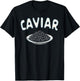 Caviar Lover Fish Eggs Caviar Foodie Seafood Lover Caviar T-Shirt - T-Shirt | Black