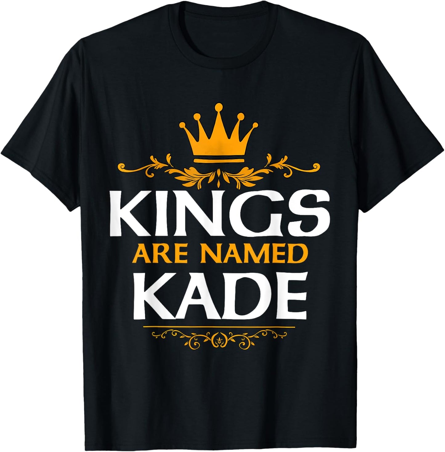 Kings Are Named Kade T-Shirt - T-Shirt | Black