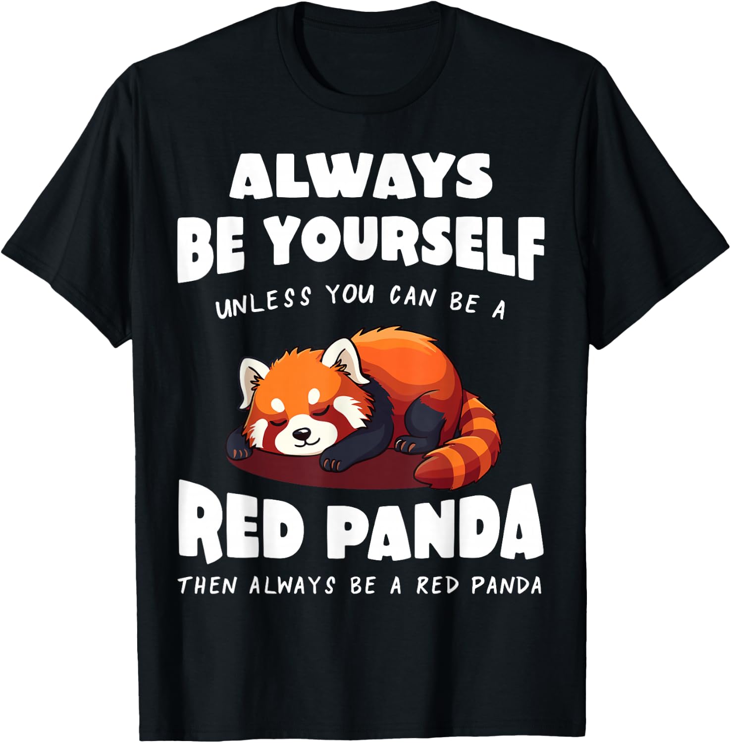 Red Panda Always be yourself unless you can be a Red Panda T-Shirt - T-Shirt | Black