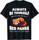 Red Panda Always be yourself unless you can be a Red Panda T-Shirt - T-Shirt | Black