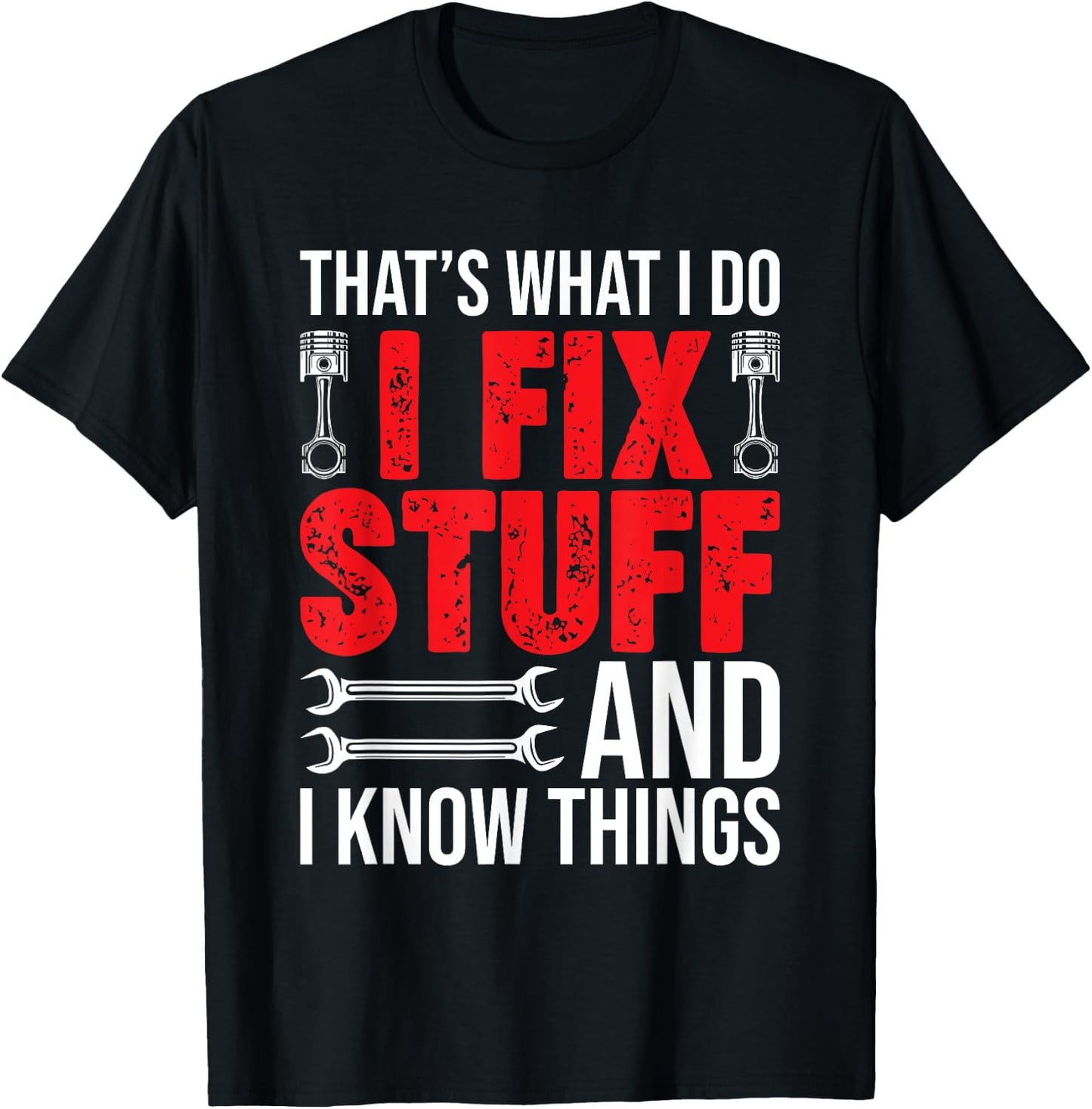 That's What I Do I Fix Stuff And I Know Things Funny T-Shirt - T-Shirt | Black