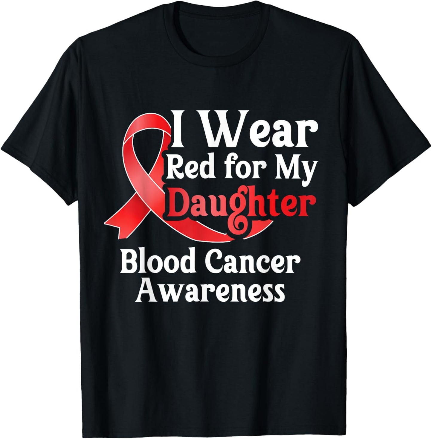 I Wear Red For My Daughter Blood Cancer Month Awareness T-Shirt - T-Shirt | Black