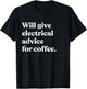Will Give Electrical Advice For Coffee Funny Electrician T-Shirt - T-Shirt | Black