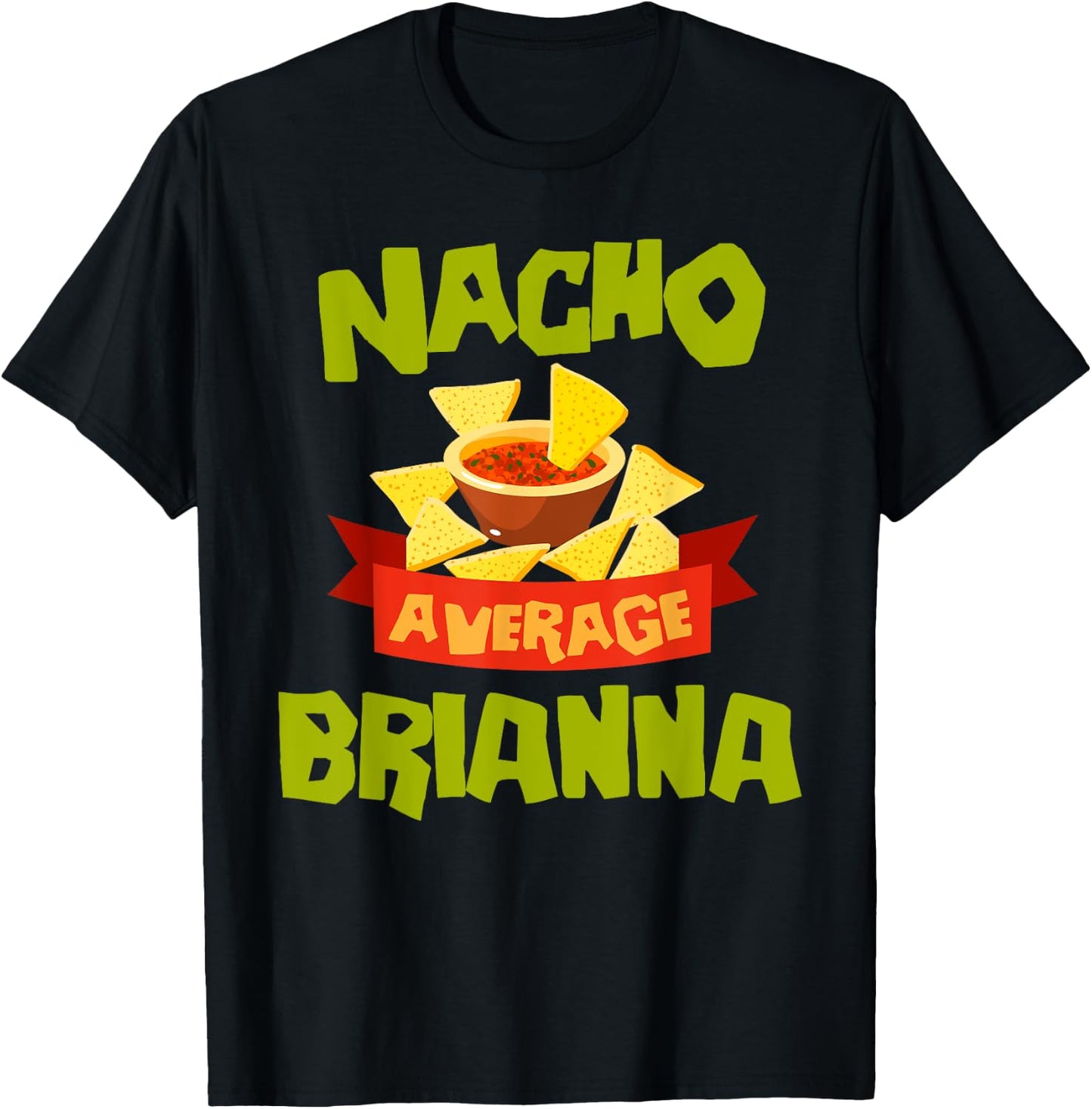 NACHO AVERAGE BRIANNA Funny Birthday Personalized Name Gift T-Shirt - T-Shirt | Black
