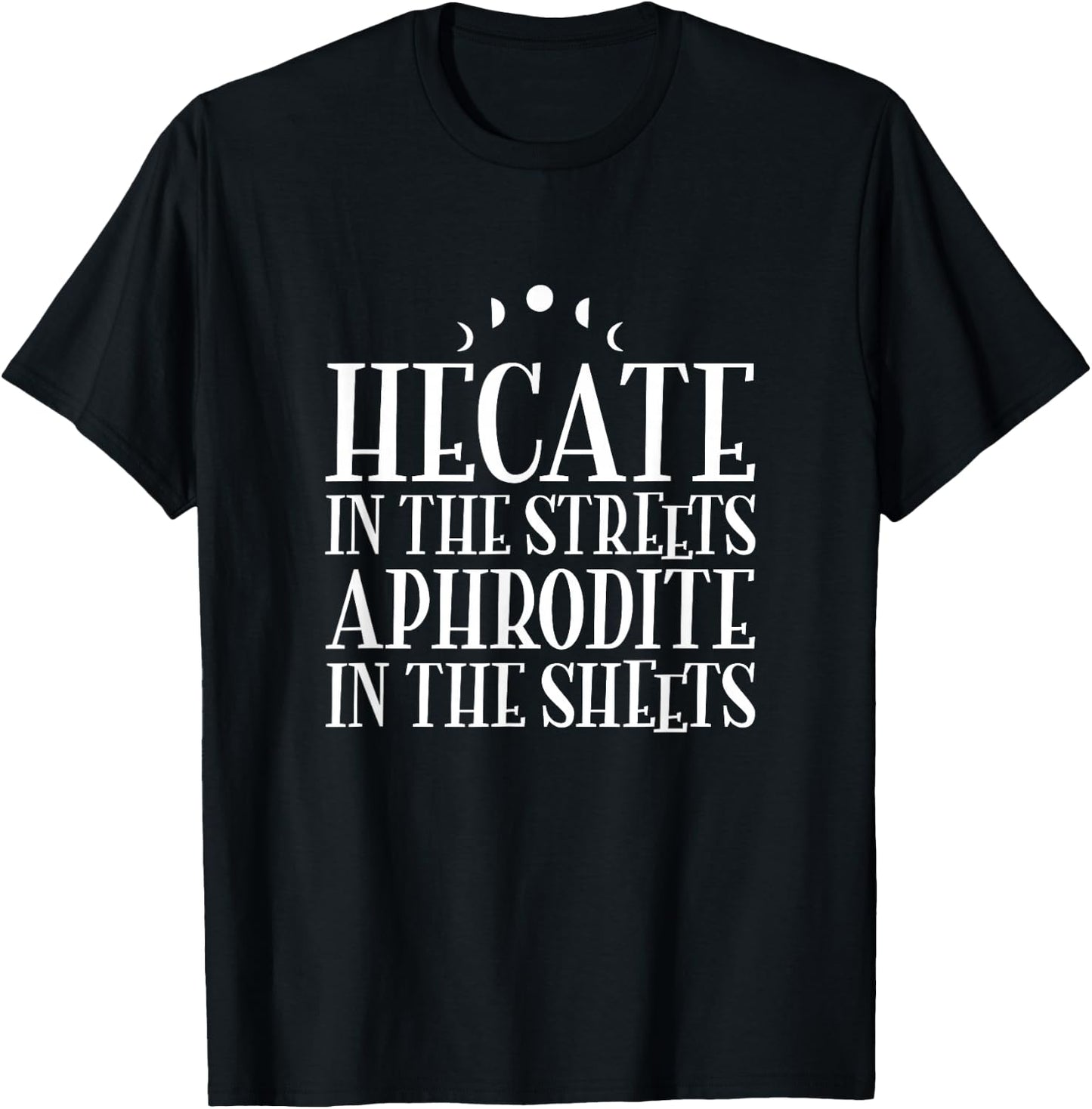 Hecate In The Streets Aphrodite In The Sheets - Witchcraft T-Shirt - T-Shirt | Black