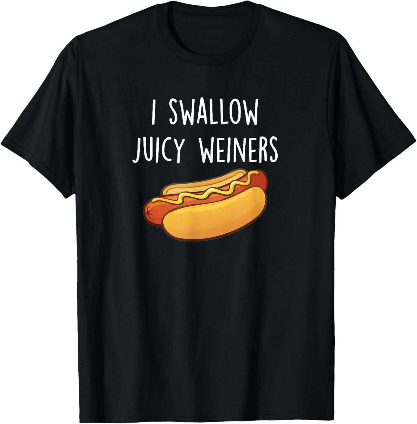 I Swallow Juicy Weiners, Funny Adult Humor Hot Dog T-Shirt - T-Shirt | Black