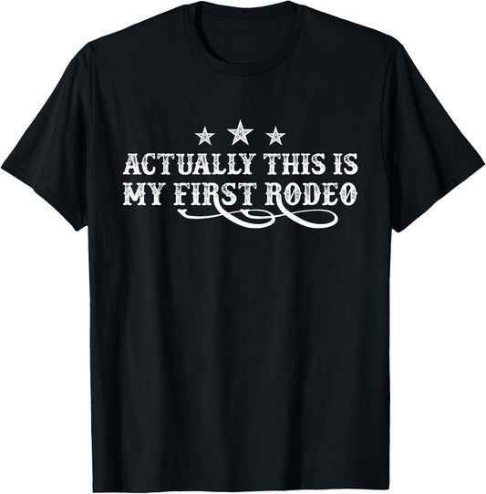 Actually This Is My First Rodeo T-Shirt - T-Shirt | Black
