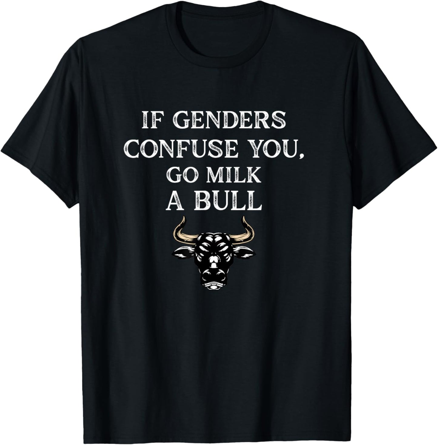 Funny Quote if Genders Confuse You Go Milk a Bull Vintage T-Shirt - T-Shirt | Black