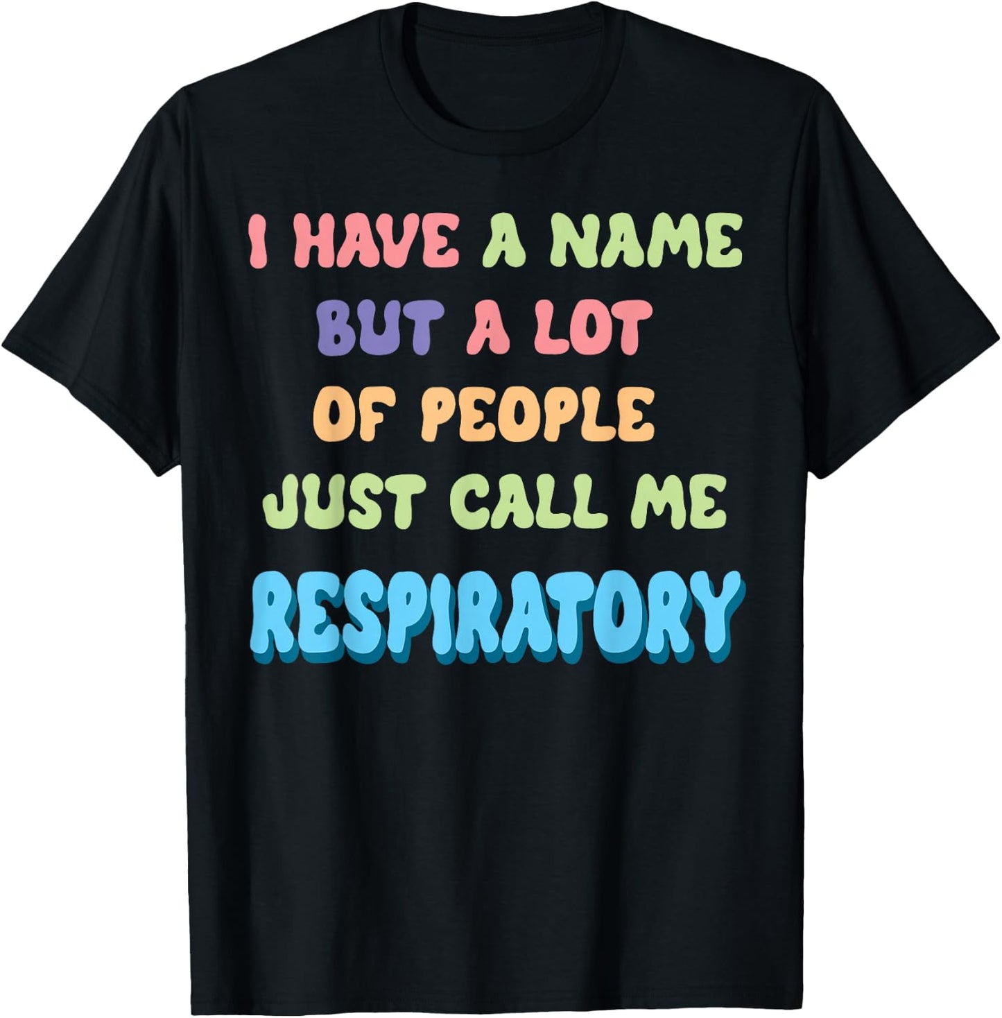 Funny I Have a Name Call Me Respiratory Therapist T-Shirt - T-Shirt | Black