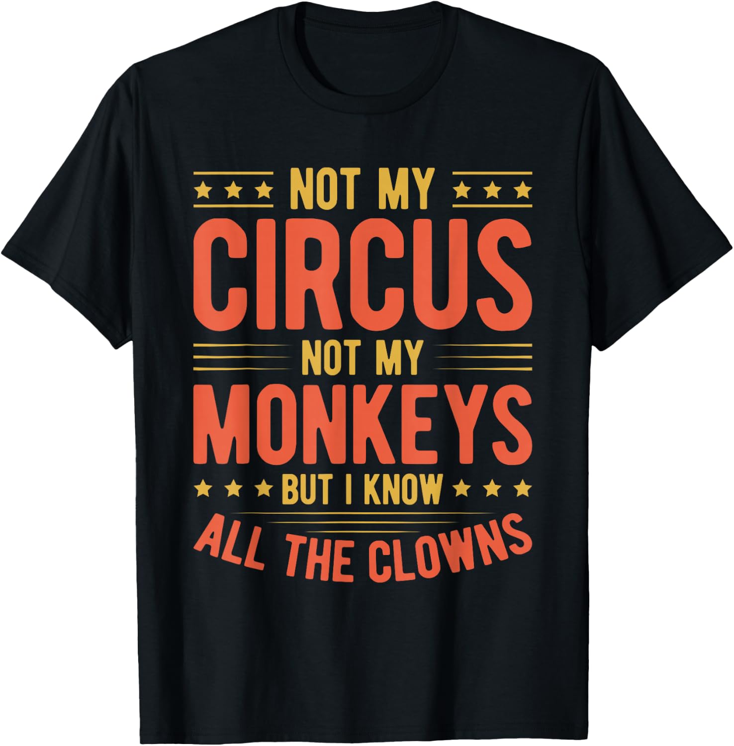Not My Circus Not My Monkeys But I Know All The Clowns T-Shirt - T-Shirt | Black