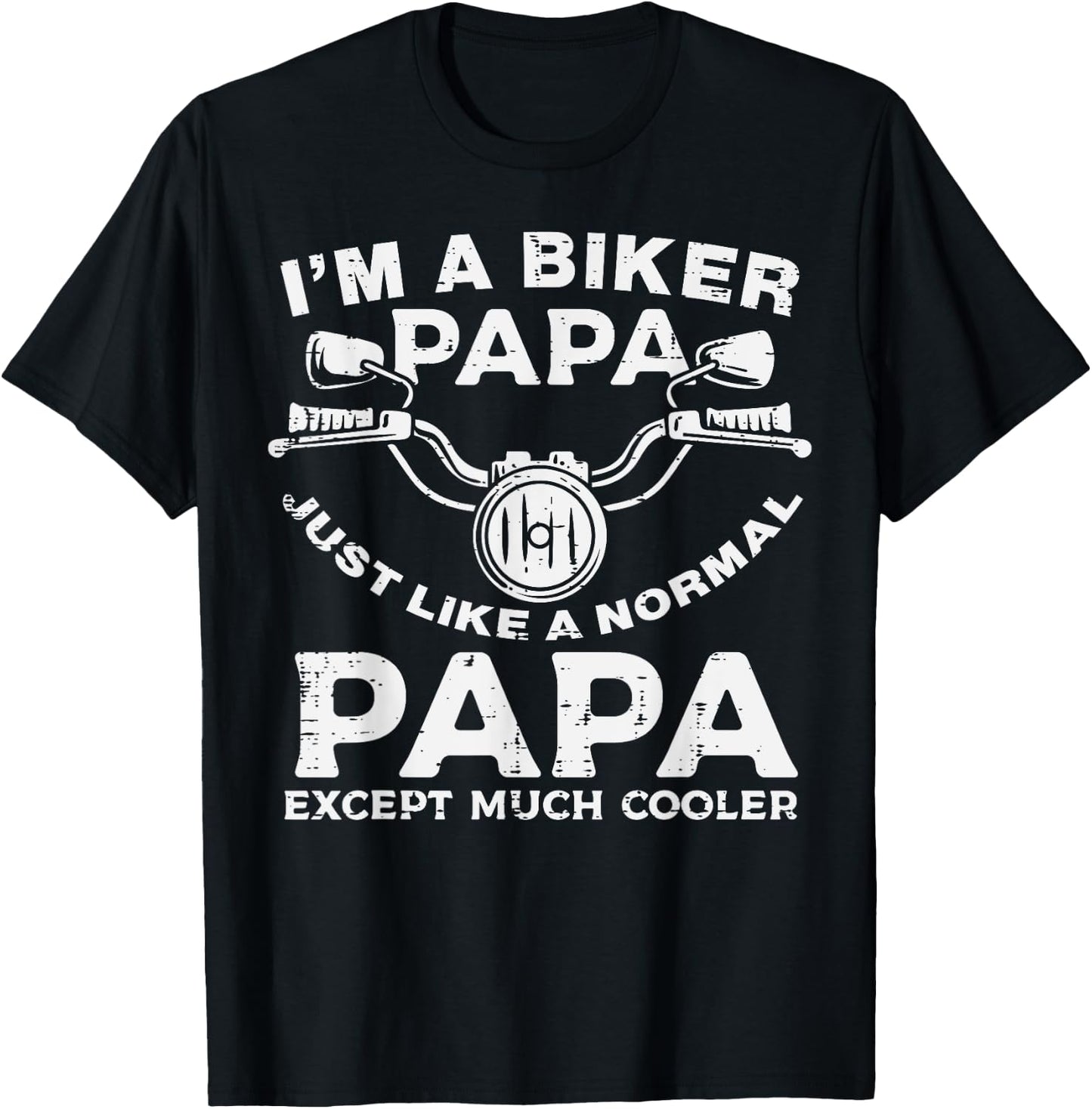 Biker Papa Like Normal Except Cooler Motorcycle Dad Daddy T-Shirt - T-Shirt | Black