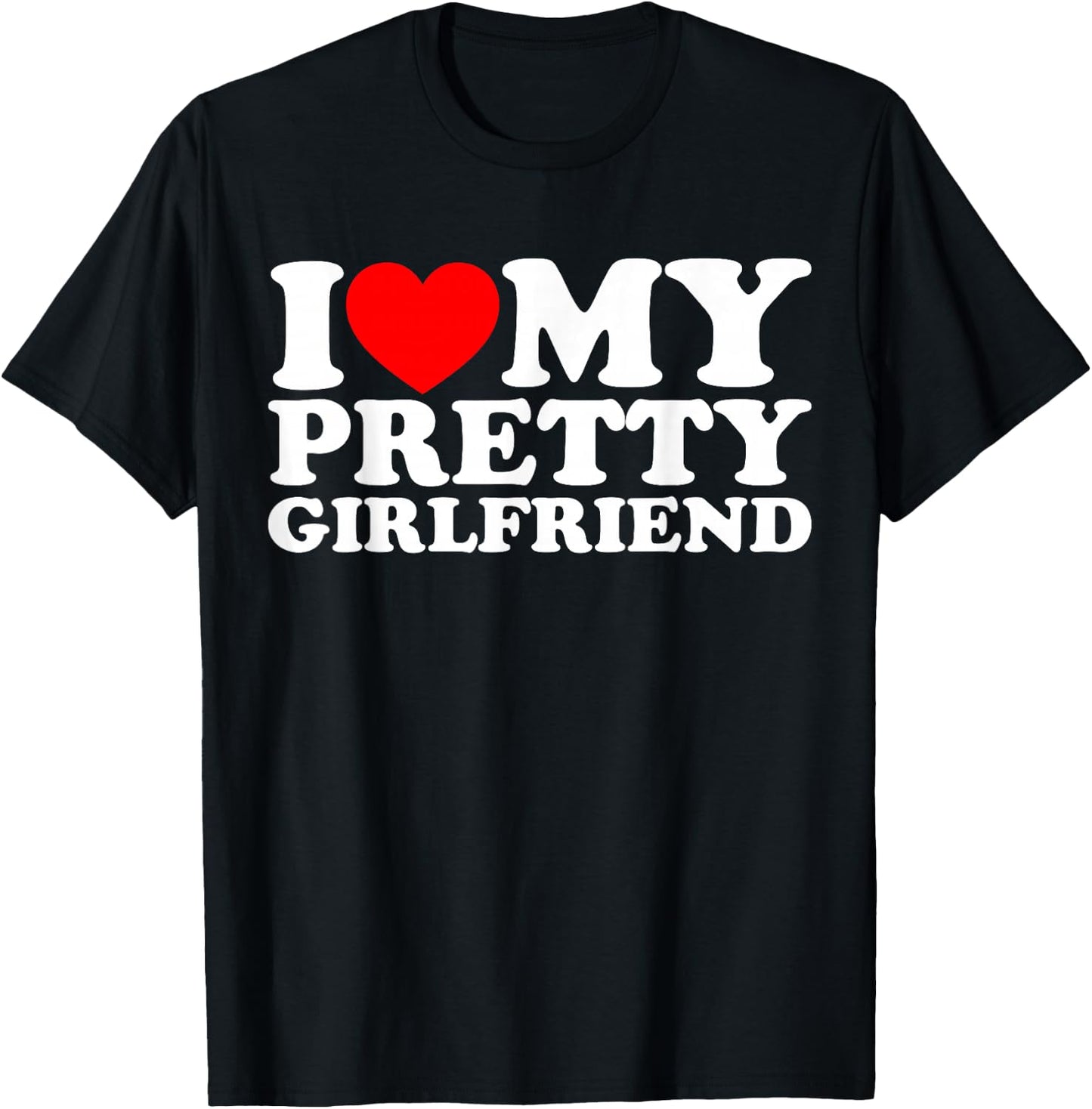 I Love My Pretty Girlfriend T-Shirt - T-Shirt | Black