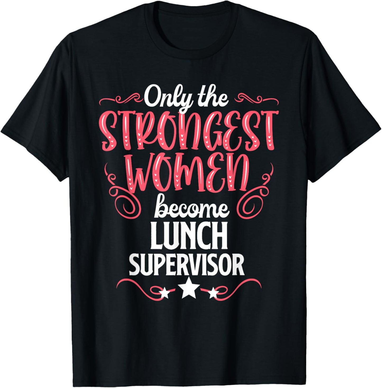 Only The Strongest Women Become Lunch Supervisor T-Shirt - T-Shirt | Black