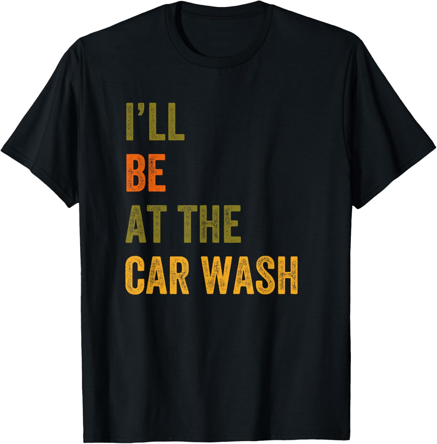 I'll Be At The Car Wash Retro Vintage Text T-Shirt - T-Shirt | Black
