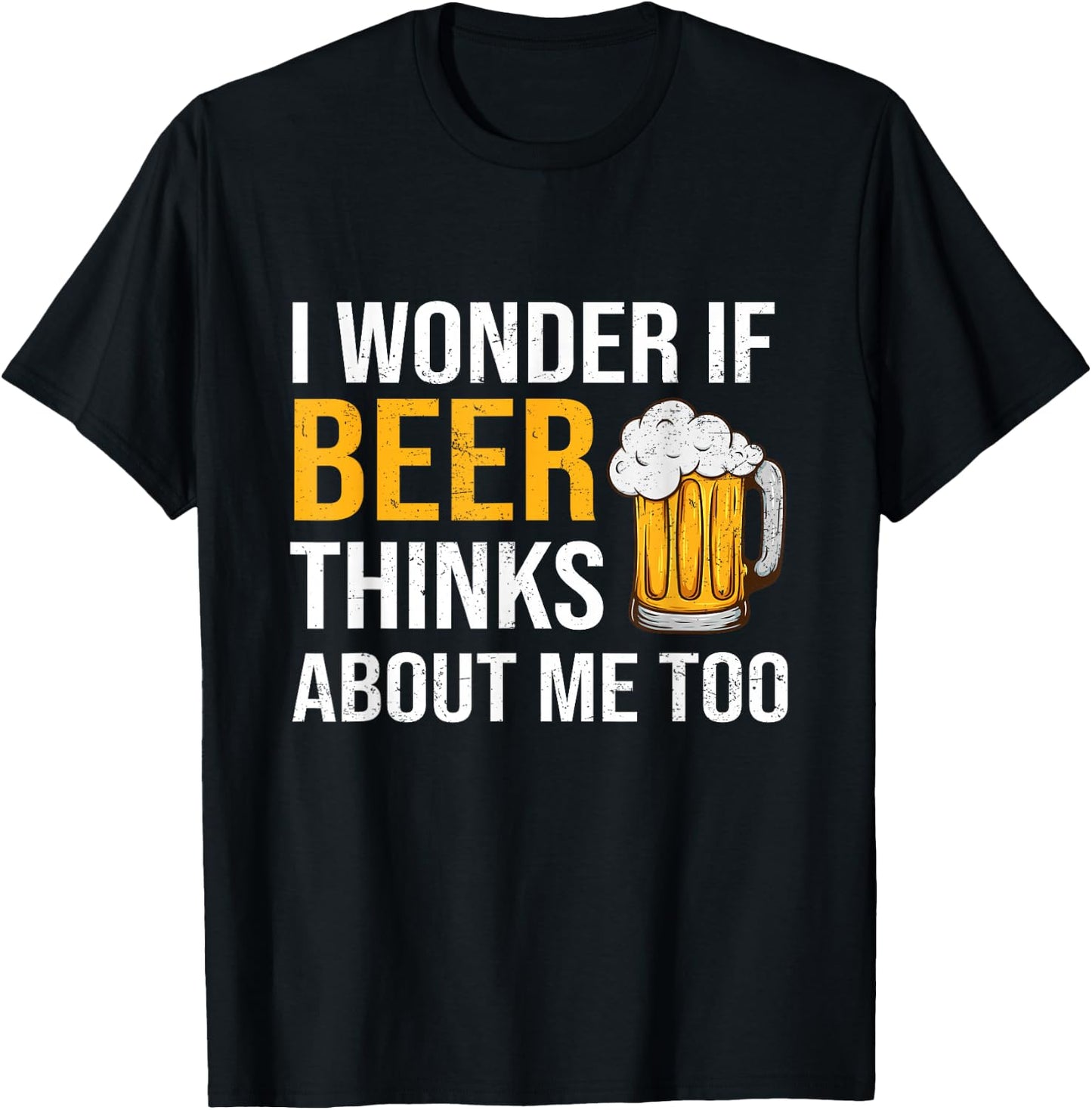 I Wonder If Beer Thinks About Me Too Funny Drinking Beer T-Shirt - T-Shirt | Black