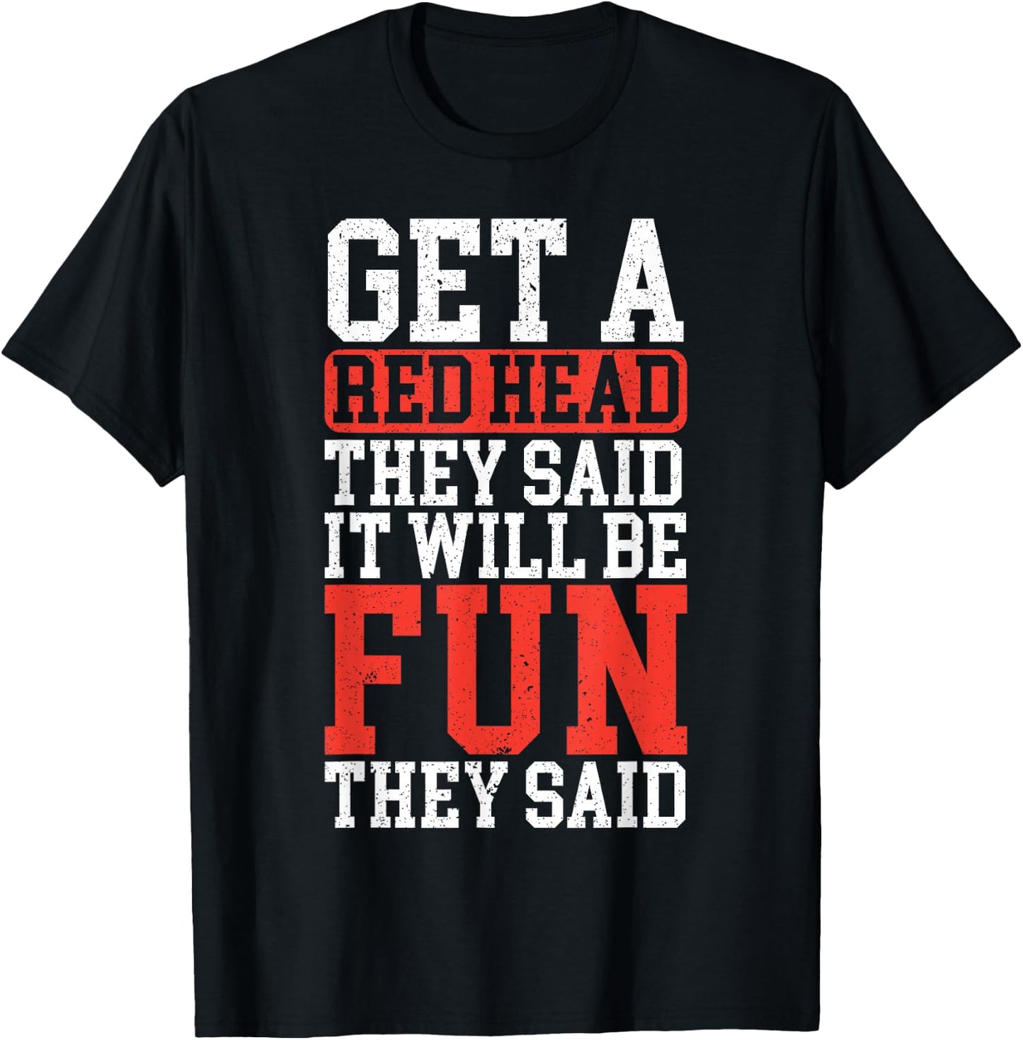Get A Red Head They Said It Will Be Fun They Said Redhead T-Shirt - T-Shirt | Black