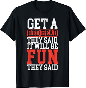 Get A Red Head They Said It Will Be Fun They Said Redhead T-Shirt - T-Shirt | Black