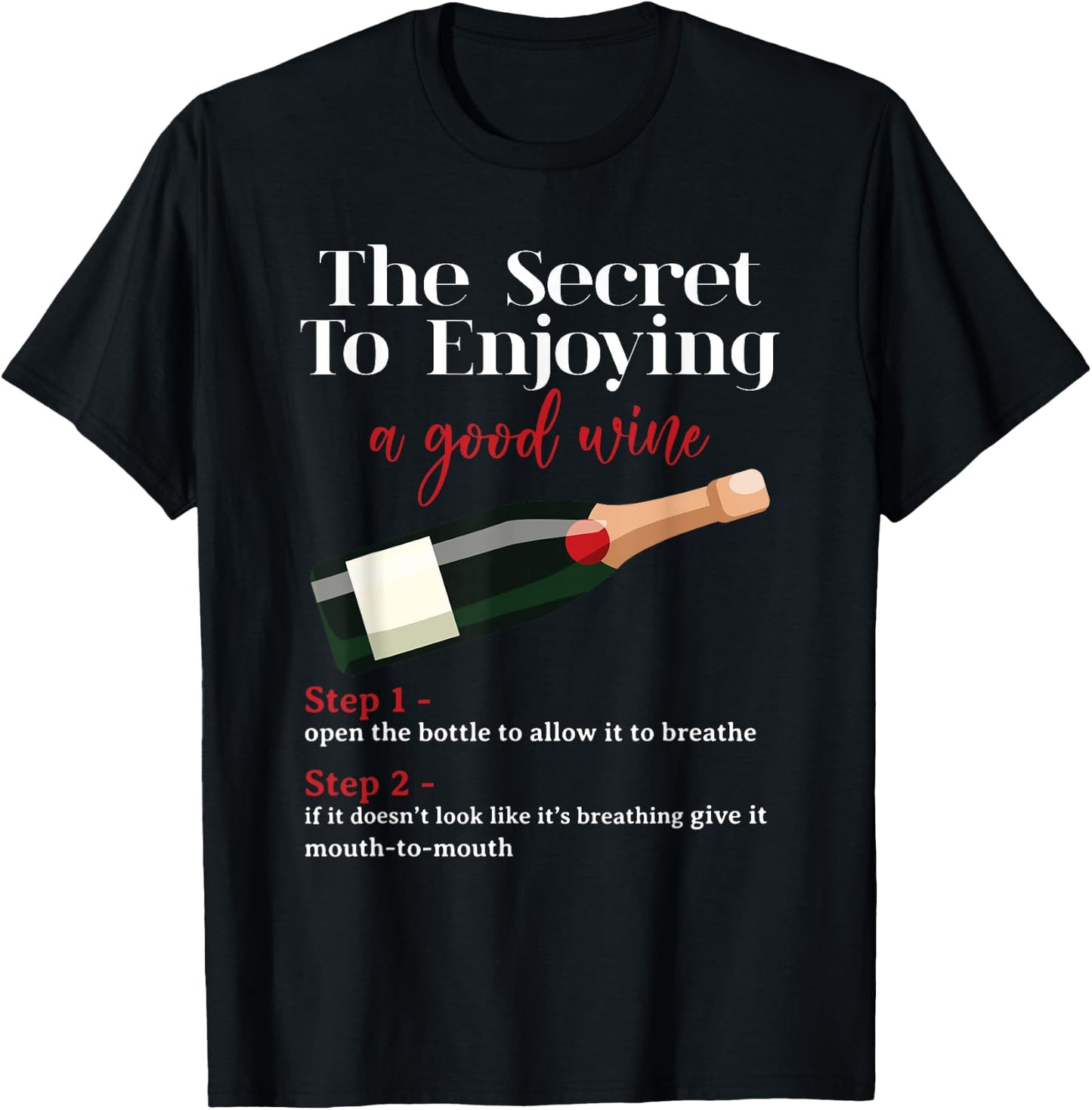 Wine Lover The Secret To Enjoying A Good Wine Drinker T-Shirt - T-Shirt | Black
