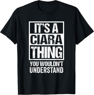 It's A Ciara Thing You Wouldn't Understand First Name T-Shirt - T-Shirt | Black